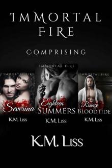Immortal Fire Series; The Trilogy ~ Eighteen Summers, Severina, Rising Bloodtide