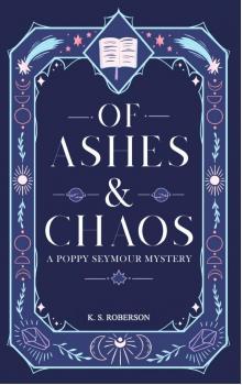 Of Ashes and Chaos: A Poppy Seymour Mystery (Poppy Seymour Mysteries Book 1)