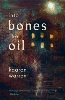Into Bones like Oil Into Bones like Oil