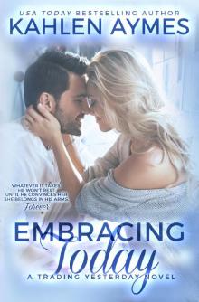 Embracing Today, a firefighter romance: (The Trading Yesterday Series, #3) Embracing Today, a firefighter romance: (The Trading Yesterday Series, #3)