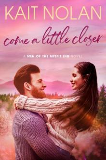 Come a Little Closer: Men of the Misfit Inn Book 4