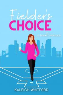 Fielder's Choice: A Sweet Romantic Comedy (Love and Little League Book 1) Fielder's Choice: A Sweet Romantic Comedy (Love and Little League Book 1)