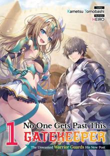 No One Gets Past This Gatekeeper: The Unwanted Warrior Guards His New Post: Volume 1