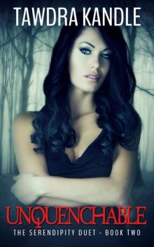 Unquenchable: The Serendipity Duet Book Two Unquenchable: The Serendipity Duet Book Two