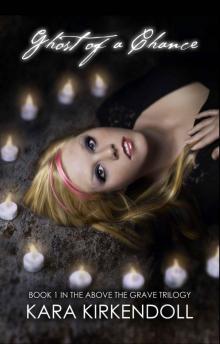 Ghost of a Chance Book 1 in Above the Grave Trilogy