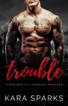 Trouble: A Dark Billionaire Romance