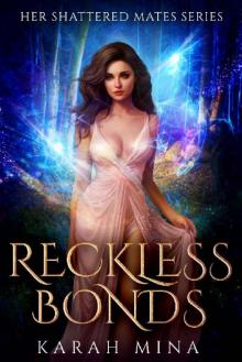 Reckless Bonds: A Paranormal Fantasy Reverse Harem Novel (Her Shattered Mates Book 1)
