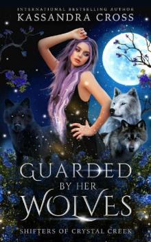 Guarded by Her Wolves (Shifters of Crystal Creek Book 2)