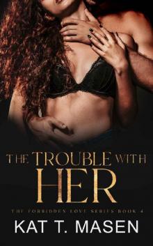 The Trouble With Her: A Friends-to-Lovers Romance (The Forbidden Love Series Book 4)