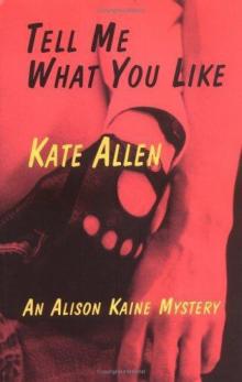 Kate Allen - Alison Kaine Mystery 1 - Tell Me What You Like