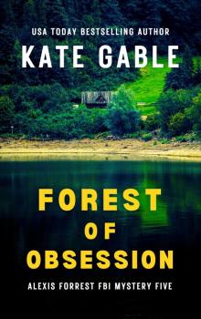 Forest of Obsession: Addictive crime mystery with shocking twist (Alexis Forrest FBI Mystery Thriller Book 5) Forest of Obsession: Addictive crime mystery with shocking twist (Alexis Forrest FBI Mystery Thriller Book 5)