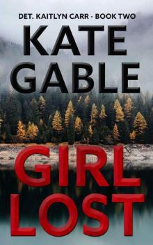 Girl Lost: A Detective Kaitlyn Carr Mystery Girl Lost: A Detective Kaitlyn Carr Mystery