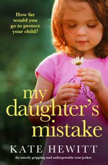 My Daughter’s Mistake: An utterly gripping and unforgettable tear-jerker My Daughter’s Mistake: An utterly gripping and unforgettable tear-jerker