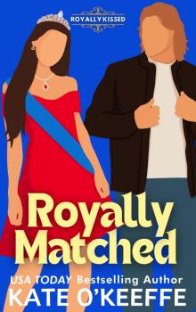 Royally Matched: A Sweet Arranged Marriage RomCom (Royally Kissed Book 2)