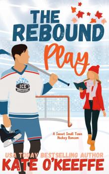 The Rebound Play: A Sweet Small Town Hockey Romcom