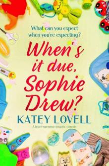 When's It Due, Sophie Drew?: a heart-warming romantic comedy