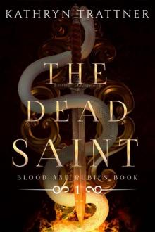 The Dead Saint: Blood and Rubies Book One