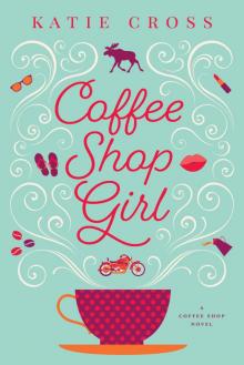 Coffee Shop Girl (Coffee Shop Series Book 1) Coffee Shop Girl (Coffee Shop Series Book 1)