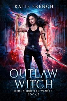 Outlaw Witch: A Demon Slayer Urban Fantasy (Demon Hunters Wanted Book 3)