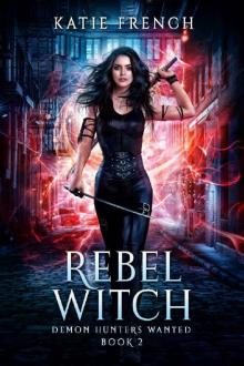 Rebel Witch: A Demon Slayer Urban Fantasy (Demon Hunters Wanted Book 2)