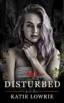 Disturbed: A Dark High School Bully Romance (Hawthorn Academy Book 3)