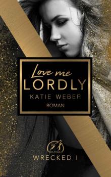 Love me lordly (WRECKED 1) (German Edition)