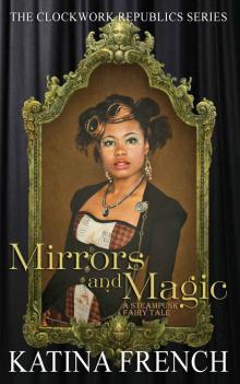 Mirrors and Magic: A Steampunk Fairy Tale (The Clockwork Republic Series)