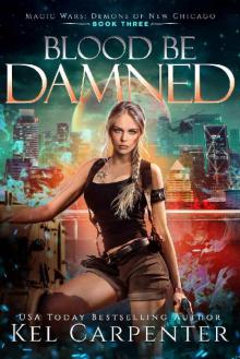 Blood be Damned: Magic Wars (Demons of New Chicago Book 3) Blood be Damned: Magic Wars (Demons of New Chicago Book 3)