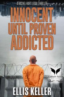 Innocent Until Proven Addicted: A Rachel Hart Legal Thriller