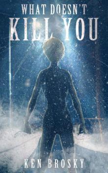 What Doesn't Kill You