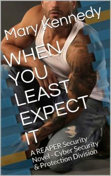 WHEN YOU LEAST EXPECT IT: A REAPER Security Novel - Cyber Security & Protection Division