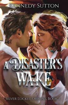 A Disaster's Wake: Silver Locket Origins, Book 3
