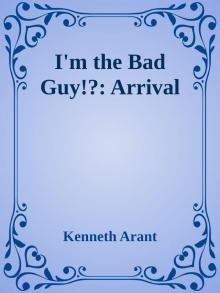 I'm the Bad Guy!?: Arrival