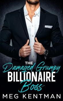 The Damaged Grumpy Billionaire Boss: An Enemies to Lovers Forced Proximity Romance