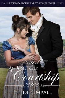 An Unlikely Courtship: Regency House Party: Somerstone An Unlikely Courtship: Regency House Party: Somerstone