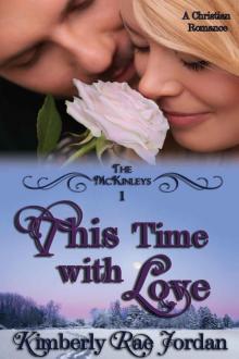 This Time with Love: A Christian Romance (The McKinleys Book 1) This Time with Love: A Christian Romance (The McKinleys Book 1)