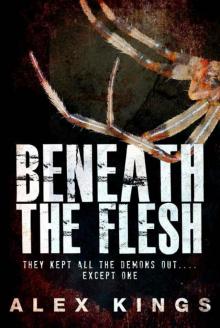 Beneath the Flesh: They kept all the demons out … except one Beneath the Flesh: They kept all the demons out … except one