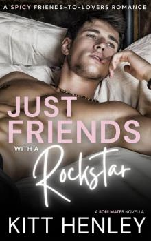 Just Friends With a Rockstar: A Friends to Lovers Romance (Soulmates Book 1)