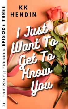 I Just Want to Get to Know You