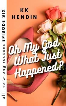 Oh My God What Just Happened? All the Wrong Reasons Episode Six
