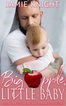 Big Apple, Little Baby: A New York City Secret Baby Romance Collection