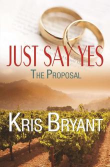 Just Say Yes: The Proposal (Wedding Novellas Book 1)