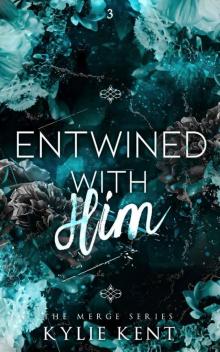 Entwined With Him (Merge #3) Entwined With Him (Merge #3)