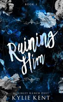 Ruining Him (McKinley Ranch Duet #2) Ruining Him (McKinley Ranch Duet #2)
