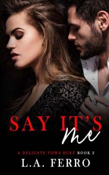 Say It's Me (A Delicate Vows Duet Book 2)