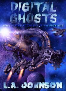 Digital Ghosts: Book 2 of the Space Station At The Edge Of The Black Hole Series Digital Ghosts: Book 2 of the Space Station At The Edge Of The Black Hole Series