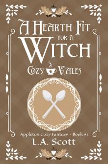 A Hearth Fit For A Witch: Appleton Cozy Fantasy - Book #1 (Cozy Vales)