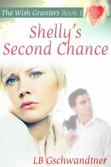 Shelly's Second Chance (The Wish Granters, Book One) Shelly's Second Chance (The Wish Granters, Book One)
