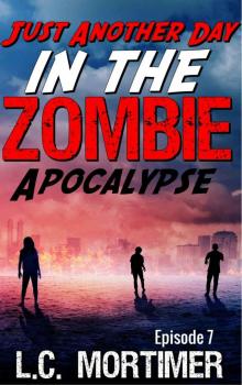 Just Another Day in the Zombie Apocalypse (Episode 7) Just Another Day in the Zombie Apocalypse (Episode 7)