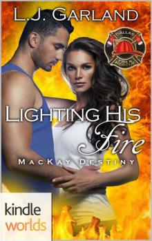 Dallas Fire & Rescue: Lighting His Fire (Kindle Worlds Novella) (MacKay Destiny Book 5)